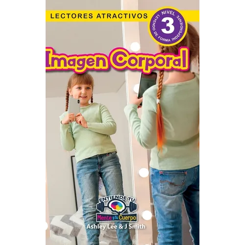 Imagen Corporal: Entiende tu mente y tu cuerpo (Lectores atractivos, nivel 3)