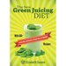 The New Green Juicing Diet: With 60+ Alkalizing, Energizing, Detoxifying, Fat Burning Recipes