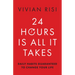 24 Hours Is All It Takes: Daily Habits Guaranteed to Change Your Life