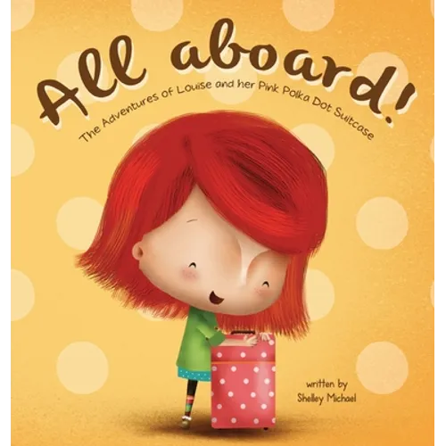 All Aboard: The Adventures of Louise and her Pink Polka Dot Suitcase