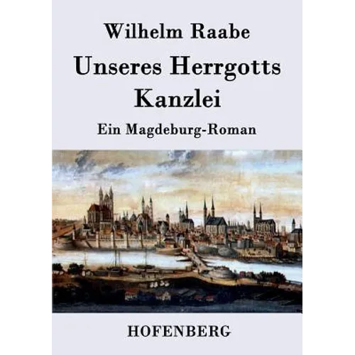 Unseres Herrgotts Kanzlei: Ein Magdeburg-Roman