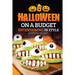 Halloween on a Budget: Entertaining in Style - 36 Good Eats and Crafts