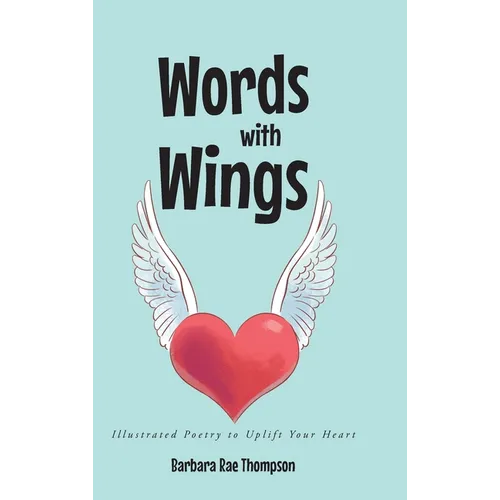 Words with Wings: Illustrated Poetry to Uplift Your Heart