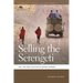 Selling the Serengeti: The Cultural Politics of Safari Tourism