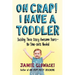 Oh Crap! I Have a Toddler: Tackling These Crazy Awesome Years--No Time-Outs Needed