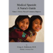 Medical Spanish: A Nurse's Guide Volume 1: History, Physical / Evaluation, Diagnosis