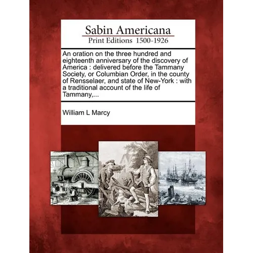 An Oration on the Three Hundred and Eighteenth Anniversary of the Discovery of America: Delivered Before the Tammany Society, or Columbian Order, in t