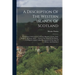 A Description Of The Western Islands Of Scotland: Containing A Full Account Of Their Situation, Extent, Soils, Products, Harbours, Bays, ... With A Ne