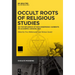 Occult Roots of Religious Studies: On the Influence of Non-Hegemonic Currents on Academia Around 1900