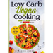 Low Carb Vegan Cooking: Quick and Simple Recipes for Everyday Meals