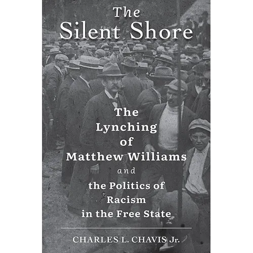 The Silent Shore: The Lynching of Matthew Williams and the Politics of Racism in the Free State
