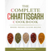 The Complete Chhattisgarh Cookbook: Where Indian Cuisine Begins