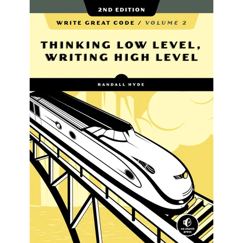 Write Great Code, Volume 2, 2nd Edition: Thinking Low-Level, Writing High-Level