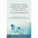 Healing Your Grieving Heart When Someone You Care about Has Alzheimer's: 100 Practical Ideas for Families, Friends, and Caregivers