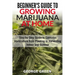 Beginner's Guide to Growing Marijuana at Home: Step-by-Step Guide to Cannabis Horticulture from Planting to Harvesting Indoor and Outdoor