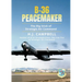 B-36 Peacemaker: The Big Stick of Strategic Air Command