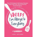 Help! I'm Allergic to Everything: Over 50 Simple & Delicious Recipes Free From The Top 10 Priority Food Allergens