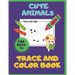 Cute Animals. Trace And Color Book. Ages 3+: For Toddlers & Preschoolers, Boys & Girls. Pencil Control Activities.
