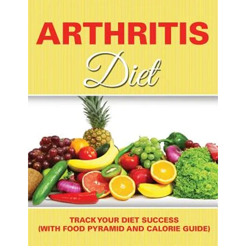 Arthritis Diet: Track Your Diet Success (with Food Pyramid and Calorie Guide)