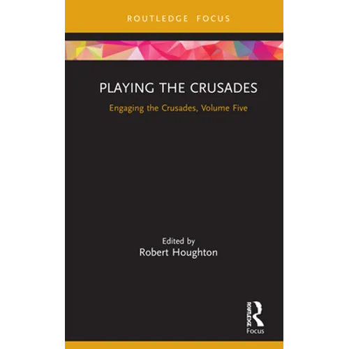 Playing the Crusades: Engaging the Crusades, Volume Five