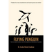 Flying Penguin: How to Create Miracles in Your Life Using the Six Dimensions of Success