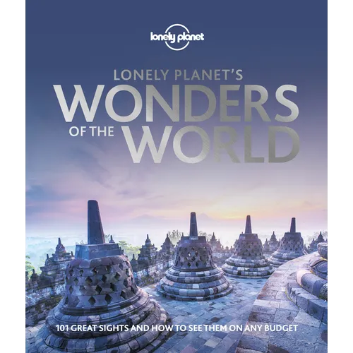 Lonely Planet's Wonders of the World: See 101 Spectacular Sights on Any Budget Expert Advice on How & When to Visit Features Famous & Lesser Known Pla