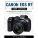 Canon EOS R7 User Manual: The Photographer's Handbook to Get the Best from this Popular Mirrorless Camera