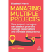 Managing Multiple Projects: How Project Managers Can Balance Priorities, Manage Expectations and Increase Productivity