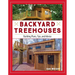 Backyard Treehouses: Building Plans, Tips, and Advice