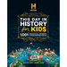 The History Channel This Day in History for Kids: 1001 Remarkable Moments & Fascinating Facts