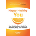 Happy Healthy You: Your Total Wellness Toolkit for Renewing Body, Soul, and Mind