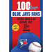 100 Things Blue Jays Fans Should Know & Do Before They Die