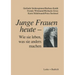 Junge Frauen Heute -- Wie Sie Leben, Was Sie Anders Machen: Ergebnisse Einer Längsschnittstudie Über Familiale Und Berufliche Lebenszusammenhänge Jung