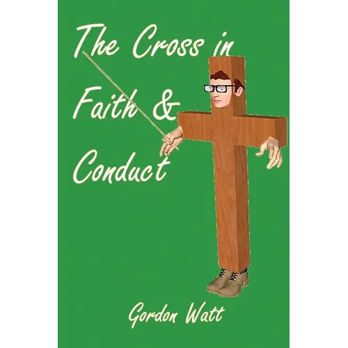 The Cross in Faith and Conduct