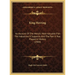 King Herring: An Account Of The World's Most Valuable Fish The Industries It Supports, And The Part It Has Played In History (1909)
