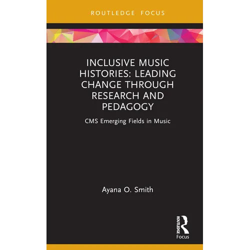 Inclusive Music Histories: Leading Change through Research and Pedagogy: CMS Emerging Fields in Music