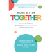 Work Better Together: How to Cultivate Strong Relationships to Maximize Well-Being and Boost Bottom Lines