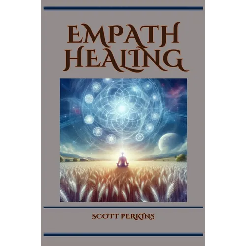 Empath Healing: A Guide to Navigating Empathic Sensitivity and Cultivating Emotional Wellness (2024)