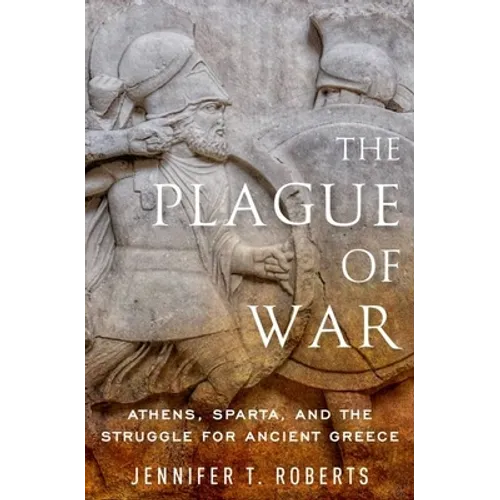 The Plague of War: Athens, Sparta, and the Struggle for Ancient Greece