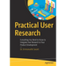 Practical User Research: Everything You Need to Know to Integrate User Research to Your Product Development