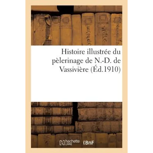 Histoire illustrée du pèlerinage de N.-D. de Vassivière