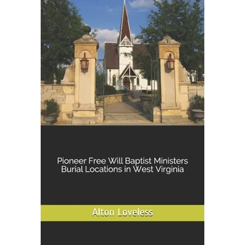 Pioneer Free Will Baptist Ministers Burial Locations in West Virginia