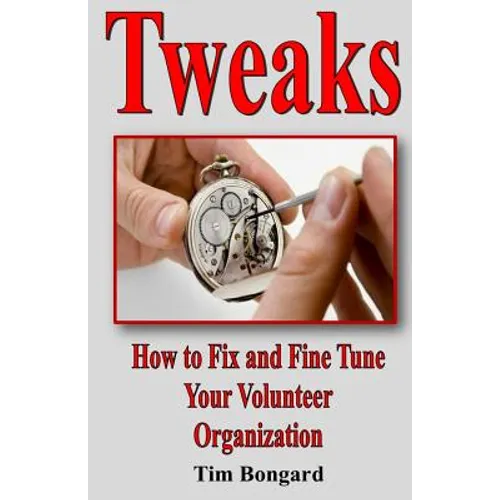 Tweaks: How to Fix and Fine Tune Your Volunteer Organization
