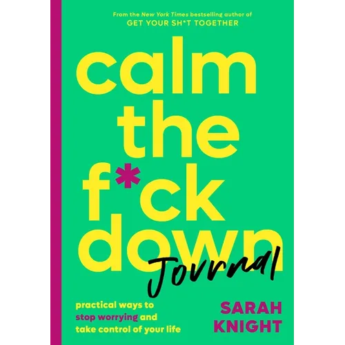 Calm the F*ck Down Journal: Practical Ways to Stop Worrying and Take Control of Your Life
