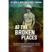 At The Broken Places: A fictionalized story of life and love, based on a young man's real-life journey into World War II
