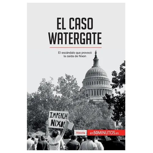 El caso Watergate: El escándalo que provocó la caída de Nixon