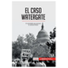 El caso Watergate: El escándalo que provocó la caída de Nixon