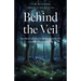 Behind the Veil: One Man's Journey from Opioid Addiction to Spirituality and Beyond