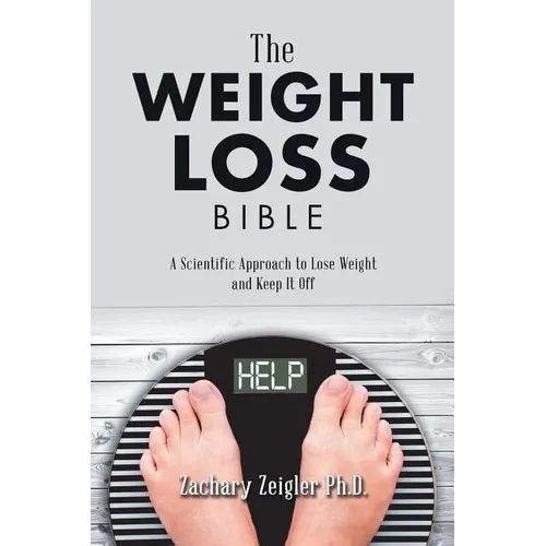 The Weight Loss Bible: A Scientific Approach to Lose Weight and Keep It Off