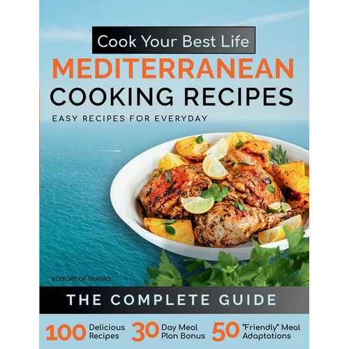 Cook Your Best Life Mediterranean Cooking Recipes: Quick and Easy Mediterranean Recipes with Stunning Photos - Perfect for All Diets - Keto, Paleo, Ve